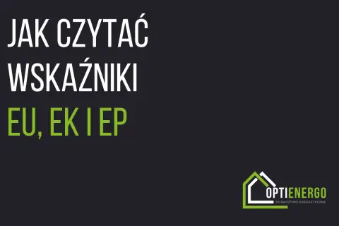 Jak czytać wskaźniki charakterystyka cieplna budynku: EU, EK i EP. Logo Optienergo.
