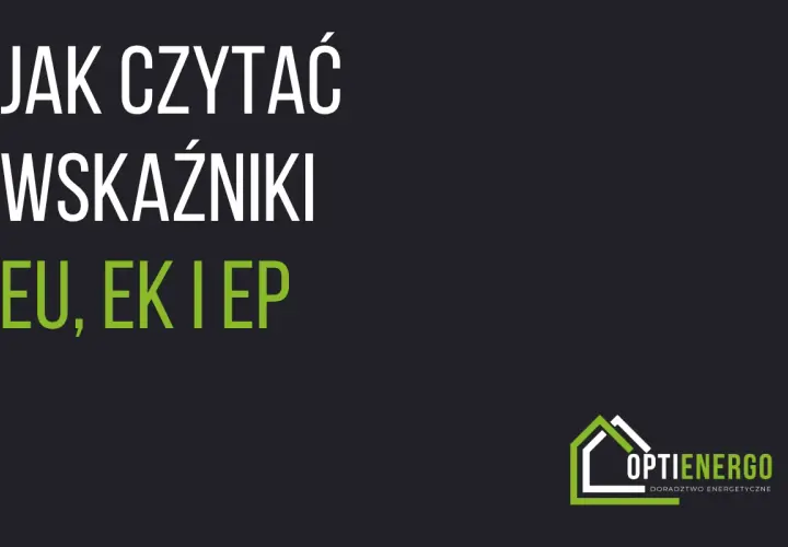 Jak czytać wskaźniki charakterystyka cieplna budynku: EU, EK i EP. Logo Optienergo.
