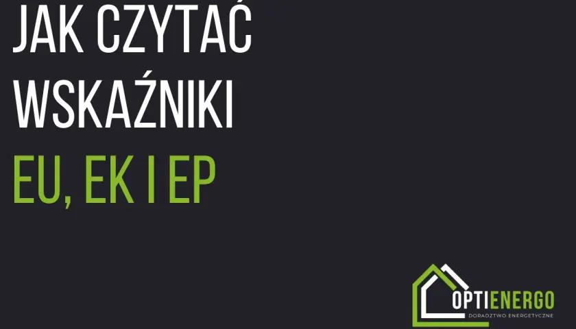 Jak czytać wskaźniki charakterystyka cieplna budynku: EU, EK i EP. Logo Optienergo.