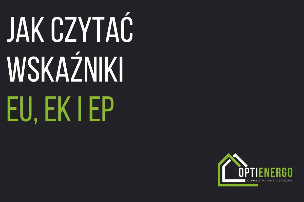 Jak czytać wskaźniki charakterystyka cieplna budynku: EU, EK i EP. Logo Optienergo.
