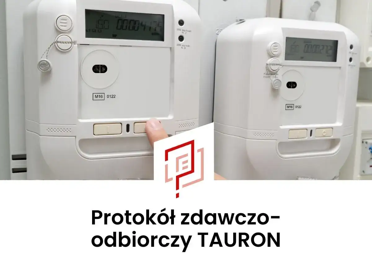 Protokół zdawczo-odbiorczy TAURON. Dwa liczniki energii elektrycznej, jeden z nich obsługiwany palcem. Wniosek o założenie licznika Tauron.